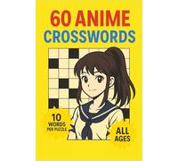 60 Anime Crosswords: Fun & Easy Puzzles for Fans of Every Genre and Age: Solve 60 Themed Crossword Puzzles Inspired by Iconic Anime Characters, Worlds, and Stories (Puzzle books)
