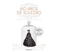 60 Años de Soledad / Sixty Years of Solitude: The Life of Empress Charlotte of Mexico: La vida de Carlota después del imperio mexicano/ The Life of Empress Charlotte of Mexico