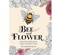 60 Bee and flowers coloring book: Realistic Coloring Book good for Paper Quilling or Paper Craft