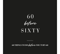60 Before 60: 60 things to do before you turn 60