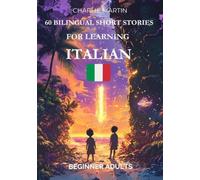 60 Bilingual Short Stories for Learning Italian : Beginner Adults