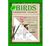 60 Birds Coloring Book for Adults: Green book three of three: 20 of the Brightest Species in the World with Their Names and Brief Descriptions