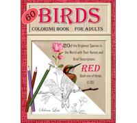 60 Birds Coloring Book for Adults: Red book one of three: 20 of the Brightest Species in the World with Their Names and Brief Descriptions