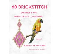 60 Brickstitch Miyuki Delica 11/0 Patterns: A Captivating Step-by-Step Guide for Beginners and Advanced Beaders: Jewelry making for adults and teens - Earrings and pins (Beading techniques)