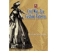 60 Civil War-Era Fashion Patterns (Dover Fashion and Costumes)