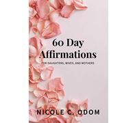 60 Day Affirmations: For Daughters, Wives, and Mothers