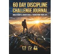 60-Day Discipline Challenge Journal: Daily Self-Discipline Planner for Mental Toughness, Healthy Habits, Fitness Tracking & Personal Growth - Build Unstoppable Consistency in 60 Days
