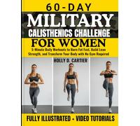 60-Day Military Calisthenics Challenge for Women: 5-Minute Daily Workouts to Burn Fat Fast, Build Lean Strength, and Transform Your Body with No Gym Required