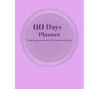 60-Day Planner: Build Better Habits with Daily Focus & Consistent Effort