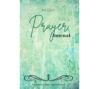 60 Day Prayer Journal: A place to record your thoughts and prayers