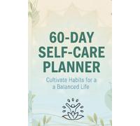 60-Day Self-Care Planner: Cultivate Habits for a a Balanced Life