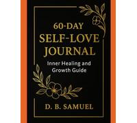 60-Day Self-Love Journal: Inner Healing and Growth Guide