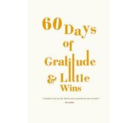 60 Days of Gratitude and Little Wins, Journal Notebook for Inner Work.: Journaling to love your life, embrace more joy and discover your true worth, 70 pages lined, 6" X 9"