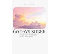 60 Days Sober: A Guided Journal for Staying Consistent, Building Awareness, and Keeping What You’ve Started