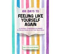 60 Days to Feeling Like Yourself Again: A Colour + Confidence Planner for Women Ready to Get Their Spark Back