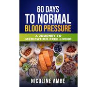 60 Days to Normal Blood Pressure: A Journey to Medication-Free Living