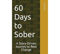 60 Days to Sober: A Story-Driven Journey to Real Change