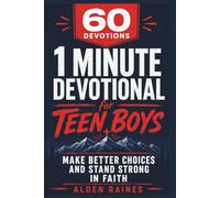 60 Devotions: 1 Minute Devotional for Teen Boys: Make Better Choices and Stand Strong in Faith, Ages (13-18)