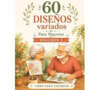 60 Diseños Variados Para Mayores (Volumen 2), Libro de Colorear Para Personas Mayores: 60 Nuevos Dibujos Grandes y Fáciles para Relajarse, ... Flores, Animales y otras escenas relajantes)