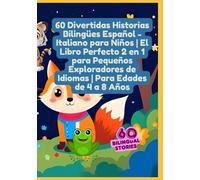 60 Divertidas Historias Bilingües Español - Italiano para Niños | El Libro Perfecto 2 en 1 para Pequeños Exploradores de Idiomas | Para Edades de 4 a 8 Años