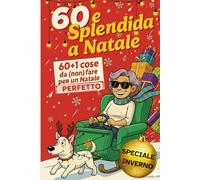 60 e Splendida a Natale: 60+1 cose da (non) fare per un Natale perfetto… e per tutto l’inverno
