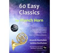 60 Easy Classics for French Horn: Wonderful melodies by the world's greatest composers arranged for beginner to intermediate French Horn players