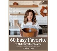 60 Easy Favorite with Crazy Busy Mama: Stress-Free Cooking for the Super Busy Mama