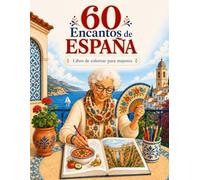 60 Encantos De España, Libro De Colorear Para Personas Mayores: 60 Diseños para Colorear de Tradiciones, Gastronomía, Lugares y Monumentos de España. Dibujos Grandes y Relajantes