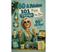 60 & Fabulous: 101 Fun Things To Do: A PlayFul 60th BIRTHDAY Gift For Women
