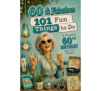 60 & Fabulous: 101 Fun Things To Do: A PlayFul 60th BIRTHDAY Gift For Women