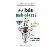 60 ficelles anti-stress: Pour apprendre à lâcher prise !