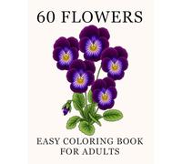 60 Flowers: Easy Coloring Book for Adults: Large, Easy Flower Designs with Names - A Calming Way to Relieve Stress