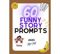 60 Funny Story Writing Prompts: Creative Writing Starters to Boost Children's Writing Skills