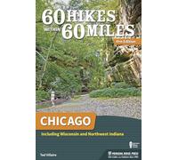 60 Hikes Within 60 Miles: Chicago: Including Wisconsin and Northwest Indiana