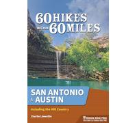 60 Hikes Within 60 Miles: San Antonio & Austin: Including the Hill Country