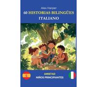 60 Historias Bilingües para Aprender Italiano: Amistad para Niños Principiantes