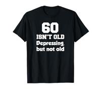 60 Isn't Old Depressing, But Not Old 60th Birthday T-Shirt
