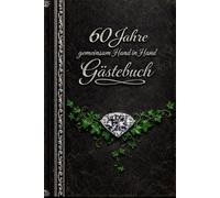 60 Jahre gemeinsam Hand in Hand - Gästebuch für eure Diamanthochzeit: Stilvoll & edel, verträumt & ansprechend gestaltet - ein edles Ausfüllbuch für eure Gäste