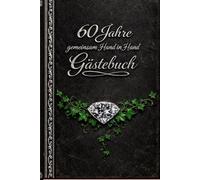 60 Jahre gemeinsam Hand in Hand - Gästebuch für eure Diamanthochzeit: Stilvoll & edel, verträumt & ansprechend gestaltet - ein edles Ausfüllbuch für eure Gäste
