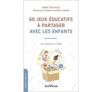 60 jeux éducatifs à partager avec les enfants: À la maison ou à l'école