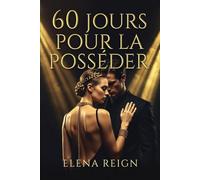 60 JOURS POUR LA POSSÉDER: Un contrat de 60 jours. Une soumission sans limites. (Interdits & Brisés)