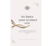 60 Jours Pour M'aimer - Soulmend Studio: Affirmations positives, gratitude, suivi d’humeur et rituels quotidiens pour cultiver la paix intérieure.