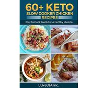 60+ KETO Slow Cooker Chicken Recipes: Easy To Cook Meals For A Healthy Lifestyle.