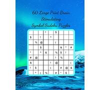 60 Large Print Brain Stimulating Symbol Sudoku Puzzles: Take Your Sudoku Skills to the Next Level and Enjoy a Fantastic Mental Work Out