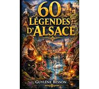 60 Légendes d'Alsace: Mystères des Vosges et Folklore Rhénan : Un Recueil Ancestral de Traditions Secrètes et d'Histoires de Terroir - Édition ... et blanc (Collection Légendes et Terroirs)