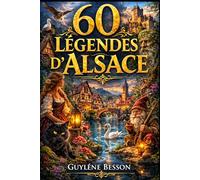 60 Légendes d'Alsace: Mystères des Vosges et Folklore Rhénan : Un Recueil Ancestral de Traditions Secrètes et d'Histoires de Terroir - Édition ... et blanc (Collection Légendes et Terroirs)