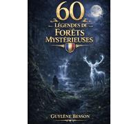 60 Légendes de Forêts Mystérieuses: Histoires et Contes de la Nature : Un Voyage Magique à travers les plus belles Forêts de France - Traditions, ... ancestrales (Collection Légendes et Terroirs)