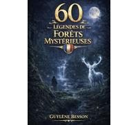 60 Légendes de Forêts Mystérieuses: Histoires et Contes de la Nature : Un Voyage Magique à travers les plus belles Forêts de France - Traditions, ... ancestrales (Collection Légendes et Terroirs)