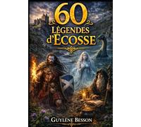 60 Légendes d'Ecosse: Contes de Fées, Créatures Fantastiques et Mythes des Highlands. Livre Illustré en Noir et Blanc avec Rituels, Sagesses et ... Hantés. (Collection Légendes et Terroirs)