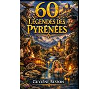 60 Légendes des Pyrénées: 60 Légendes des Pyrénées : Contes Fantastiques, Traditions de Montagne et Histoires Drôles du Sud-Ouest - Un Voyage ... et Grands. (Collection Légendes et Terroirs)